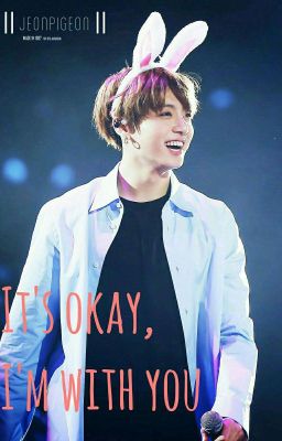 It's okay i'm with you || jungkook 