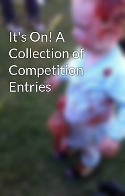 It's On! A Collection of Competition Entries