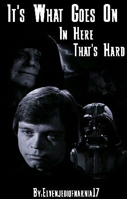 It's What Goes On In Here That's Hard  (Star Wars AU Fanfiction)