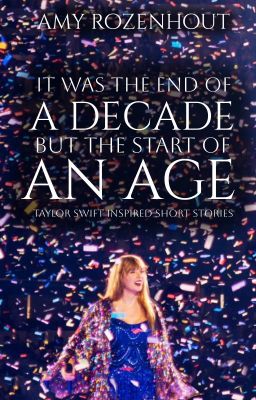 it was the end of a decade... - Taylor Swift inspired short stories