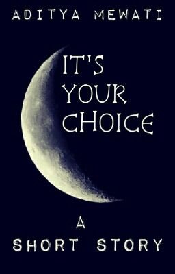 ITS YOUR CHOICE. {Wattys2015}