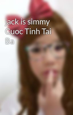 jack is simmy Cuoc Tinh Tai Ba 