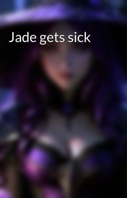 Jade gets sick