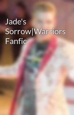 Jade's Sorrow|Warriors Fanfic 