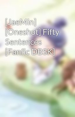 [JaeMin] [Oneshot] Fifty Sentences [Fanfic DBSK]