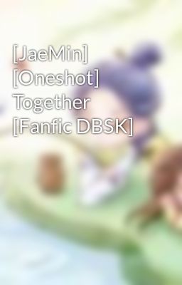 [JaeMin] [Oneshot] Together [Fanfic DBSK]