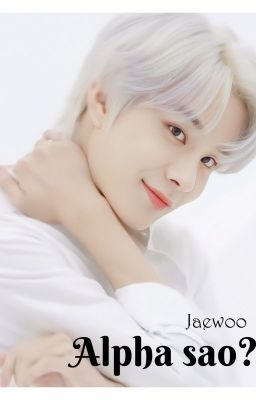 Jaewoo|🔞 •Alpha sao?•