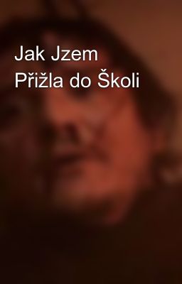 Jak Jzem Přižla do Školi