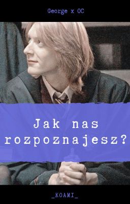 Jak nas rozpoznajesz? // George X OC