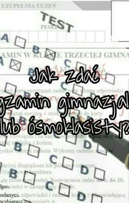 Jak zdać egzamin gimnazjalny lub ósmoklasisty?