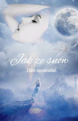 Jak ze snów - Zbiór opowiadań - One Shoty