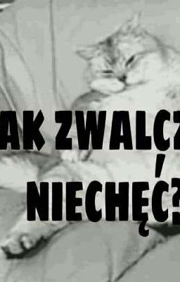 Jak zwalczyć niechęć?