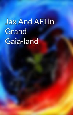 Jax And AFI in Grand Gaia-land