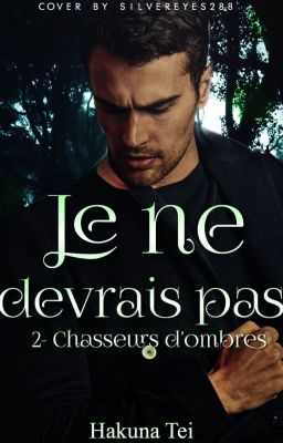 Je ne devrais pas - Chasseurs D'ombres T2