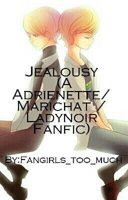 Jealousy (An Adrienette/ Marichat / Ladynoir Fanfic)