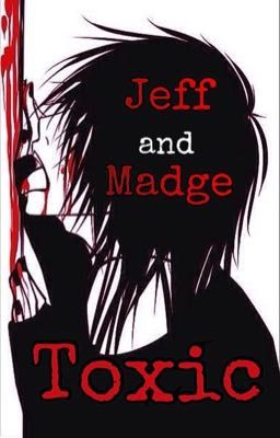 Jeff and Madge - Toxic [Wattys2018]