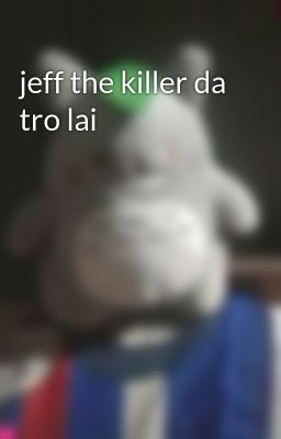 jeff the killer da tro lai 