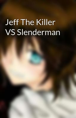 Jeff The Killer VS Slenderman