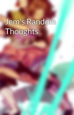 Jem's Random Thoughts