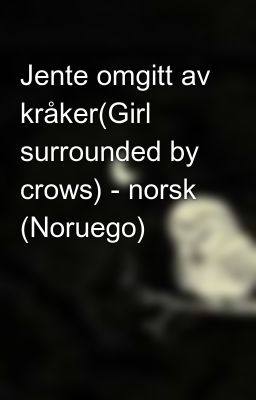 Jente omgitt av kråker(Girl surrounded by crows) - norsk (Noruego)