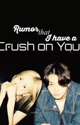 [jeonsé] Rumor that I have a crush on you || Chuyển ver