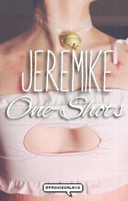 JEREMIKE LEMON ONE-SHOTS 