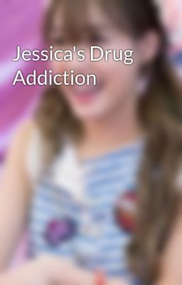 Jessica's Drug Addiction