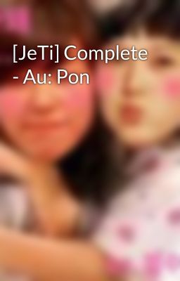 [JeTi] Complete - Au: Pon