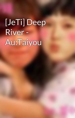 [JeTi] Deep River - Au:Taiyou