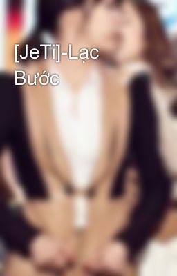 [JeTi]-Lạc Bước