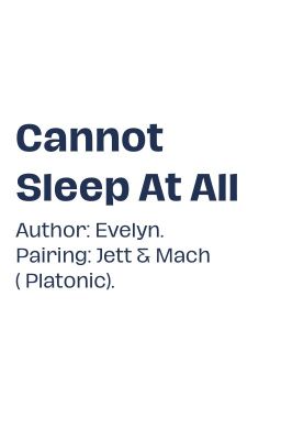Jett & Mach; Cannot Sleep At All