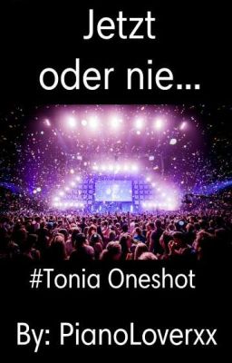 Jetzt oder nie... || #Tonia Oneshot