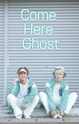 |•jhs×myg•| Come Here Ghost