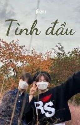 [JIKYU]  Tình Đầu 