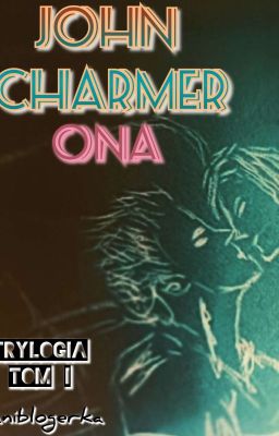 John Charmer: Ona, Trylogia. Tom I (18+)