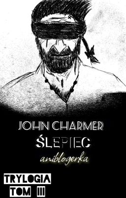 John Charmer: Ślepiec. Trylogia. Tom III [18+]