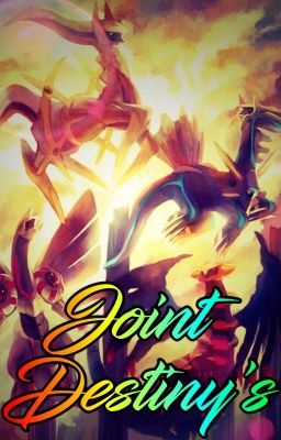 Joint Destiny's (A Pokémon Fanfic)