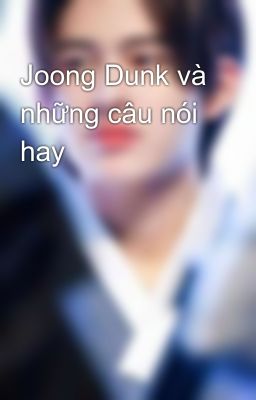 Joong Dunk và những câu nói hay