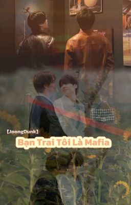 [JoongDunk] Bạn Trai Tôi Là Mafia 🔞 | The End.