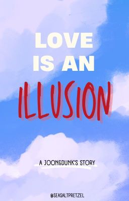 [JoongDunk] Love is an Illusion - 3shots