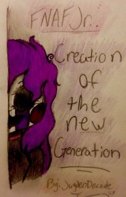 Jr. Fnaf: Creation of the new Generation 