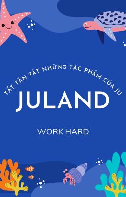 JULAND - Tất tần tật những tác phẩm của Ju