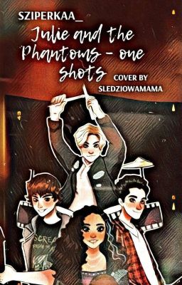 Julie and the Phantoms - One Shots [ZAKOŃCZONE] 