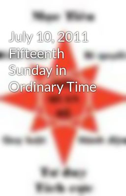 July 10, 2011  Fifteenth Sunday in Ordinary Time