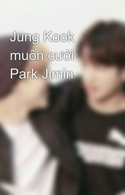 Jung Kook muốn cưới Park Jimin