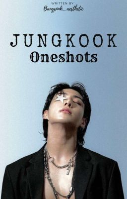 Jungkook Oneshots [ON HIATUS]