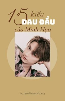 (JunHao) text|| 15 kiểu đau đầu của Minh Hạo