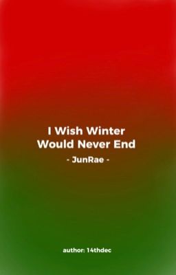 Junrae | I Wish Winter Would Never End