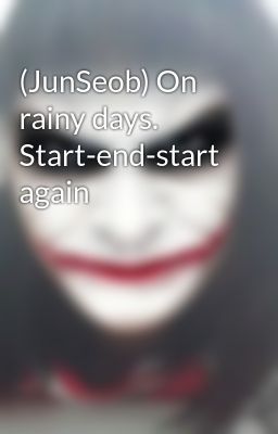 (JunSeob) On rainy days. Start-end-start again