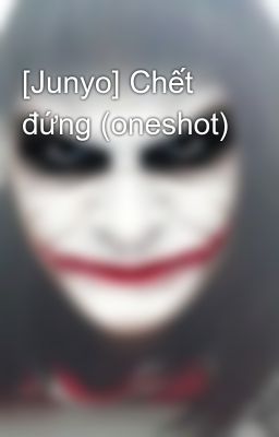 [Junyo] Chết đứng (oneshot)